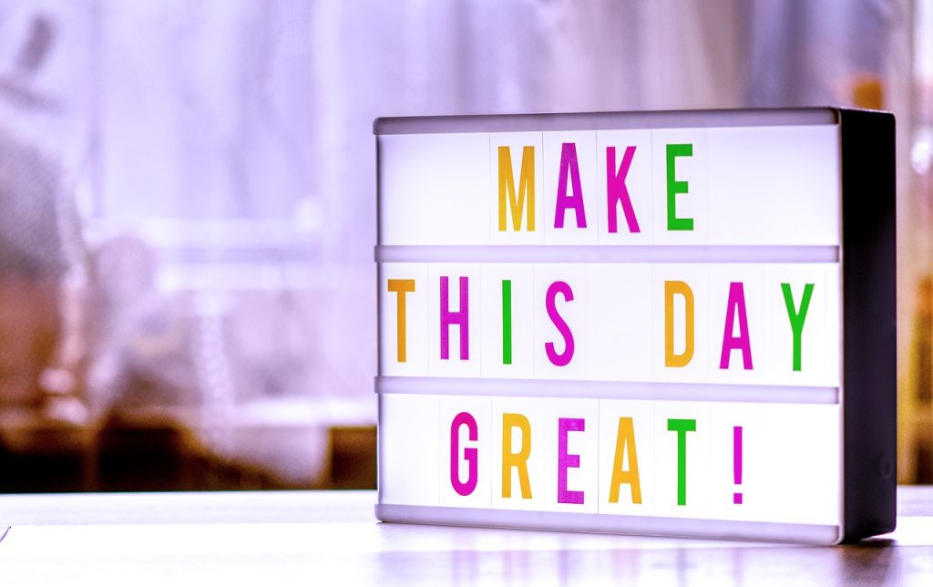 make the day great, motivation, encourage
